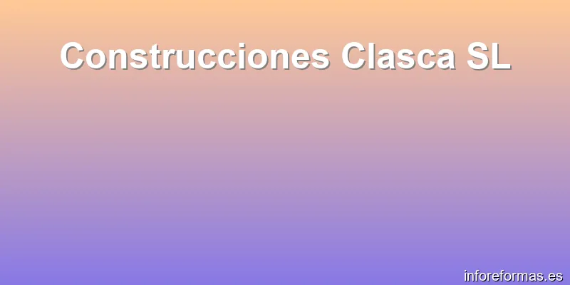 Construcciones Clasca SL