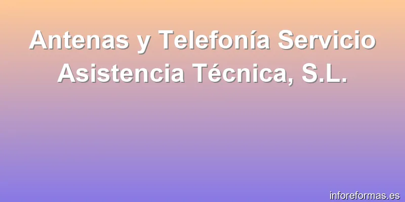 Antenas y Telefonía Servicio Asistencia Técnica, S.L.