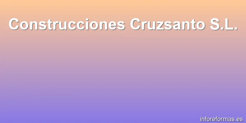 Construcciones Cruzsanto S.L.
