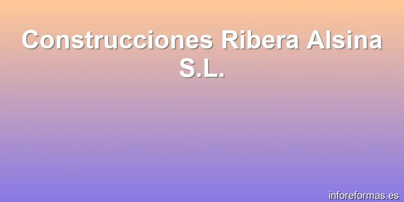 Construcciones Ribera Alsina S.L.