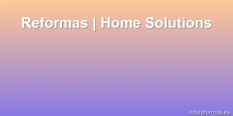Reformas | Home Solutions
