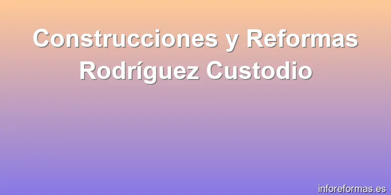 Construcciones y Reformas Rodríguez Custodio