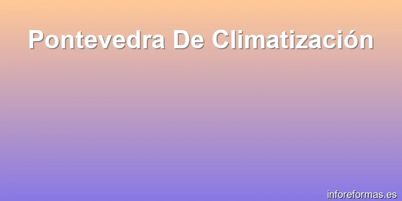 Pontevedra De Climatización