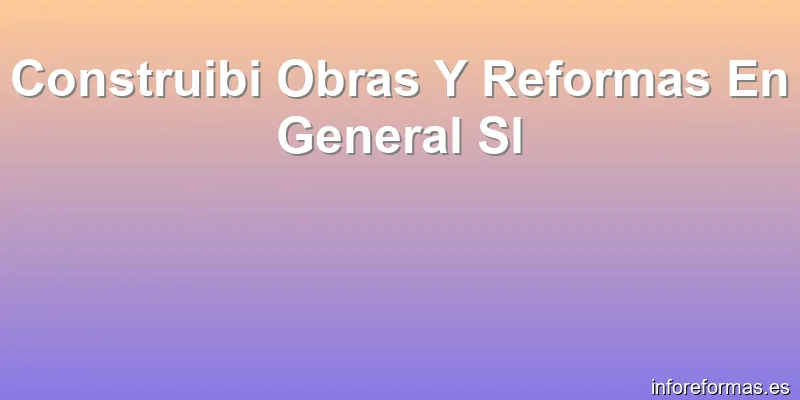 Construibi Obras Y Reformas En General Sl