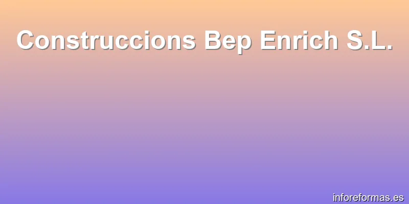 Construccions Bep Enrich S.L.