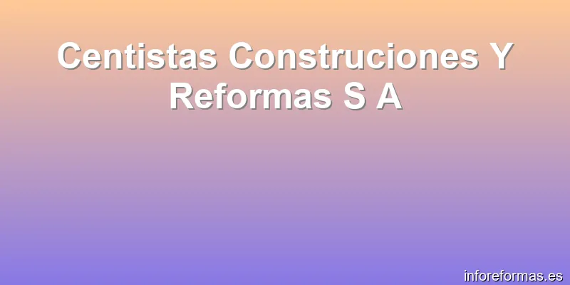 Centistas Construciones Y Reformas S A