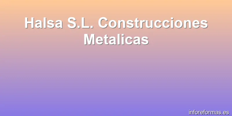Halsa S.L. Construcciones Metalicas
