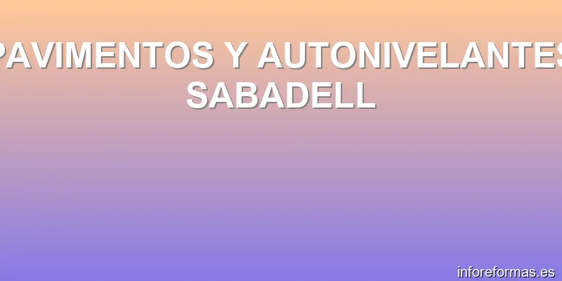 PAVIMENTOS Y AUTONIVELANTES SABADELL