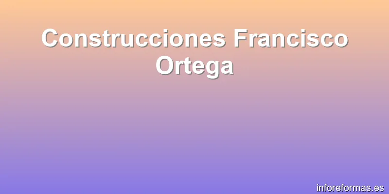 Construcciones Francisco Ortega