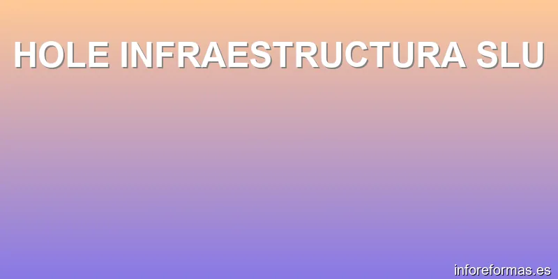 HOLE INFRAESTRUCTURA SLU