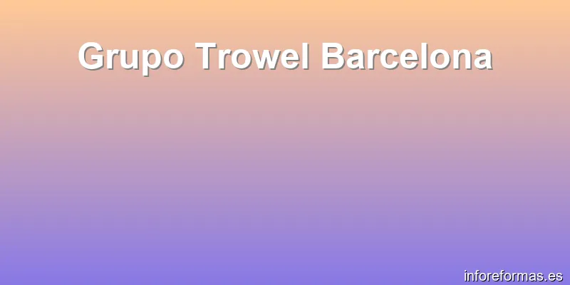 Grupo Trowel Barcelona