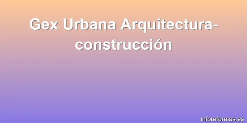 Gex Urbana Arquitectura-construcción