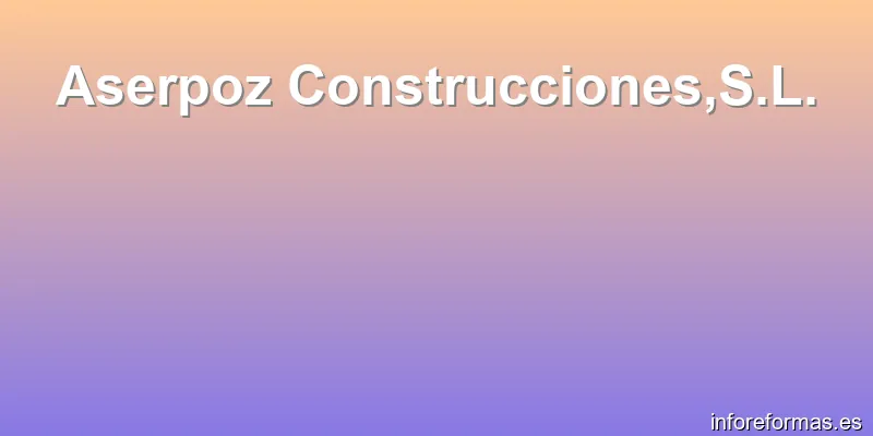 Aserpoz Construcciones,S.L.