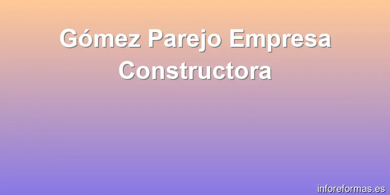 Gómez Parejo Empresa Constructora