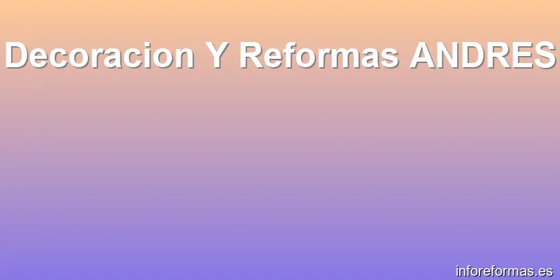 Decoracion Y Reformas ANDRES