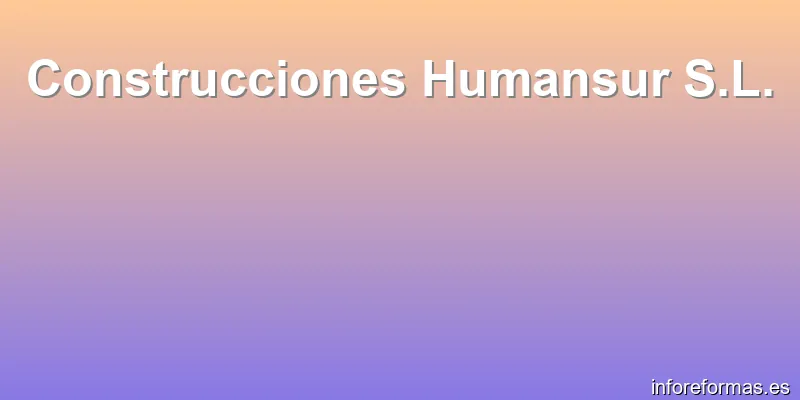 Construcciones Humansur S.L.