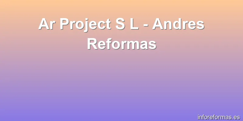 Ar Project S L - Andres Reformas