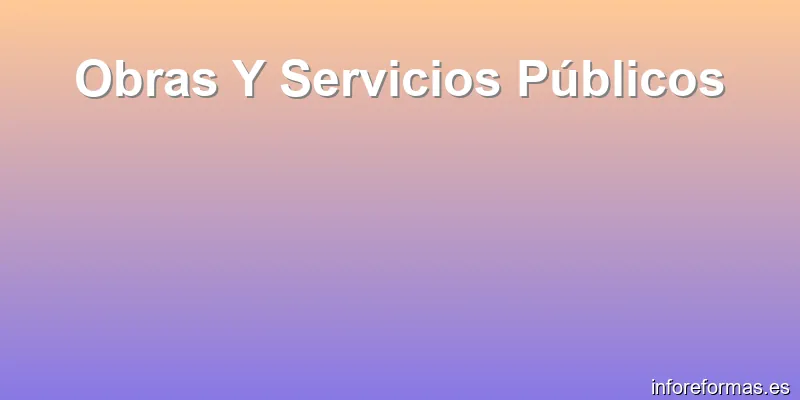 Obras Y Servicios Públicos