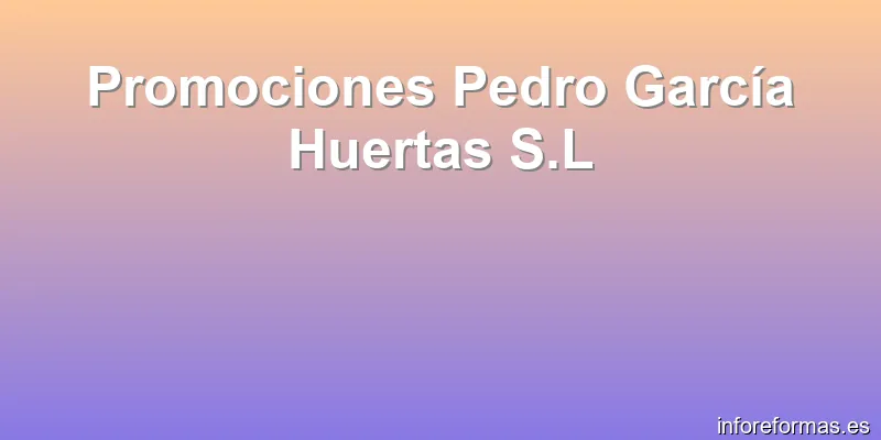 Promociones Pedro García Huertas S.L