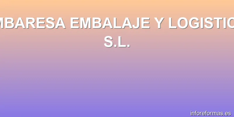 EMBARESA EMBALAJE Y LOGISTICA, S.L.