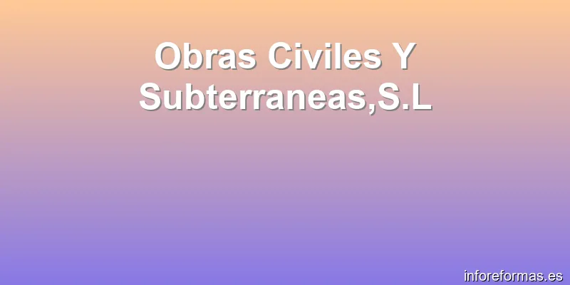Obras Civiles Y Subterraneas,S.L