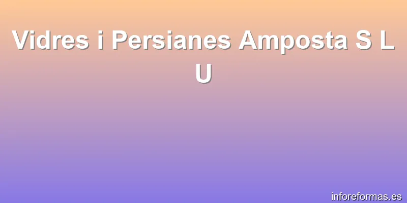 Vidres i Persianes Amposta S L U