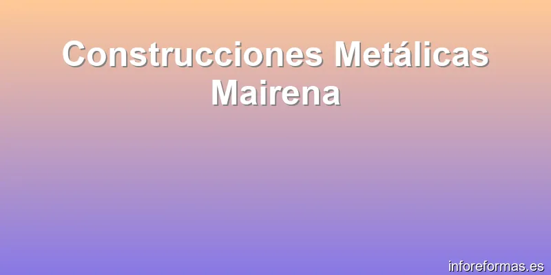 Construcciones Metálicas Mairena