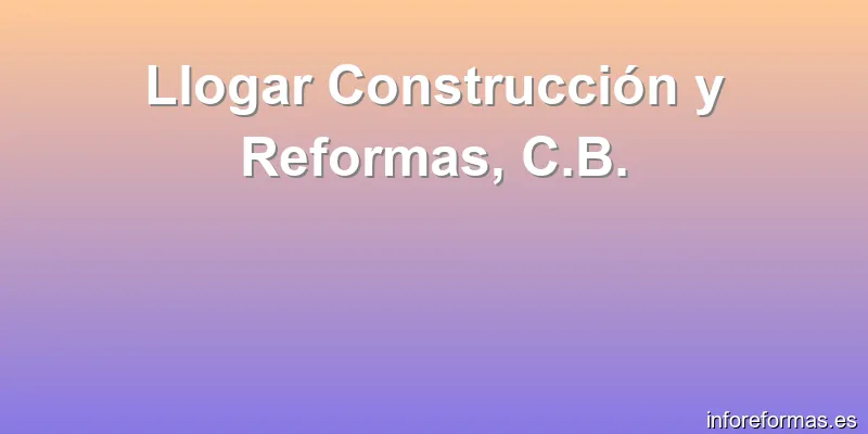 Llogar Construcción y Reformas, C.B.