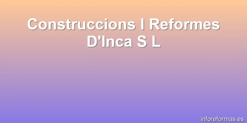 Construccions I Reformes D'Inca S L
