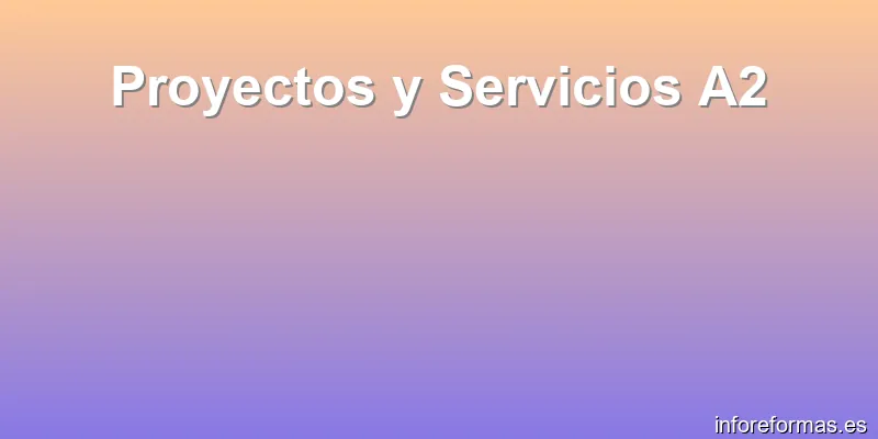 Proyectos y Servicios A2
