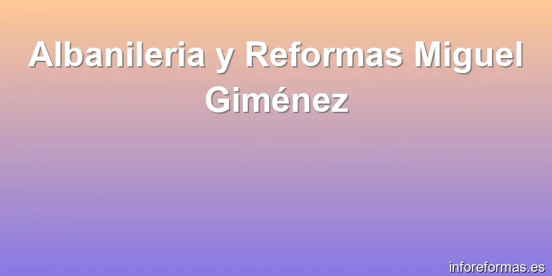 Albanileria y Reformas Miguel Giménez