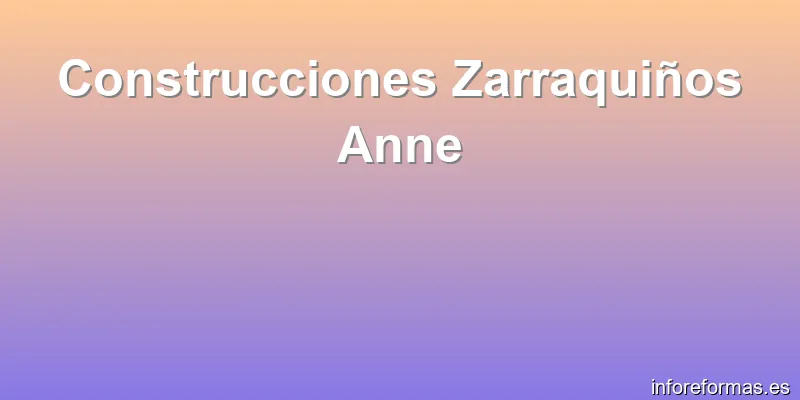 Construcciones Zarraquiños Anne