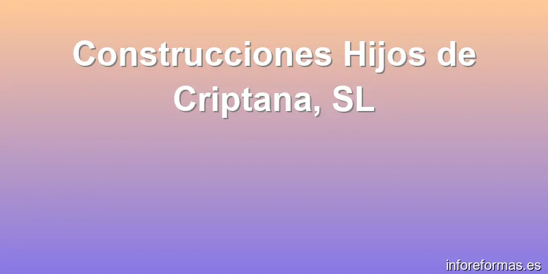 Construcciones Hijos de Criptana, SL