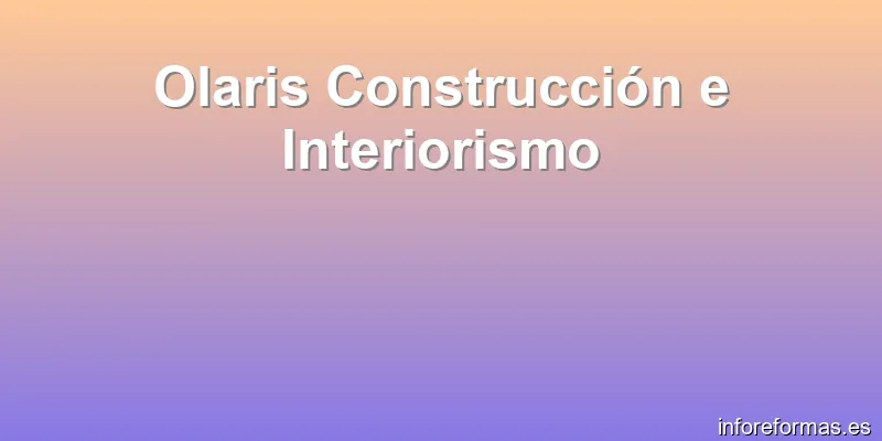 Olaris Construcción e Interiorismo
