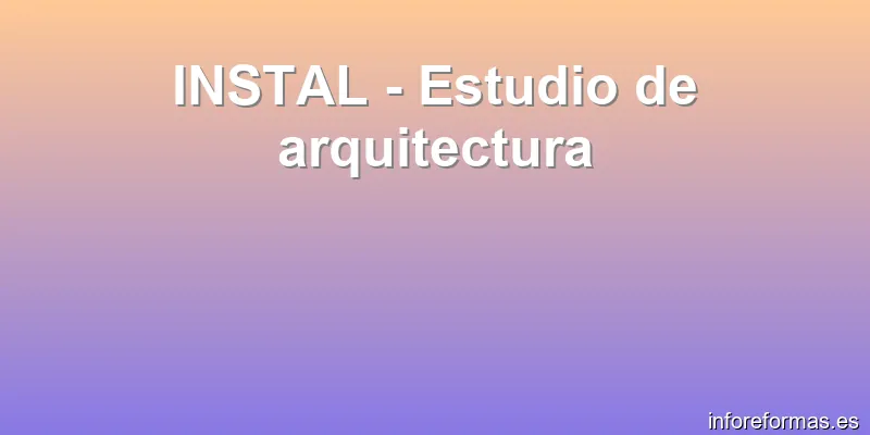 INSTAL - Estudio de arquitectura