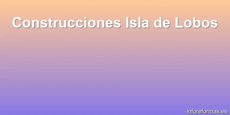 Construcciones Isla de Lobos