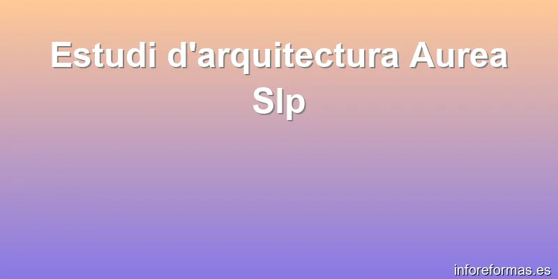 Estudi d'arquitectura Aurea Slp