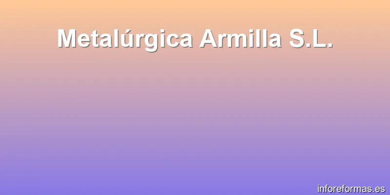 Metalúrgica Armilla S.L.