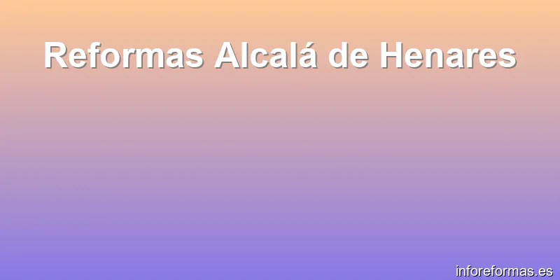 Reformas Alcalá de Henares