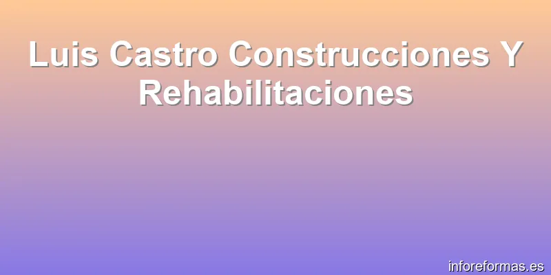 Luis Castro Construcciones Y Rehabilitaciones