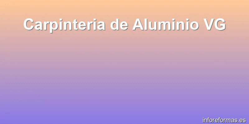 Carpinteria de Aluminio VG
