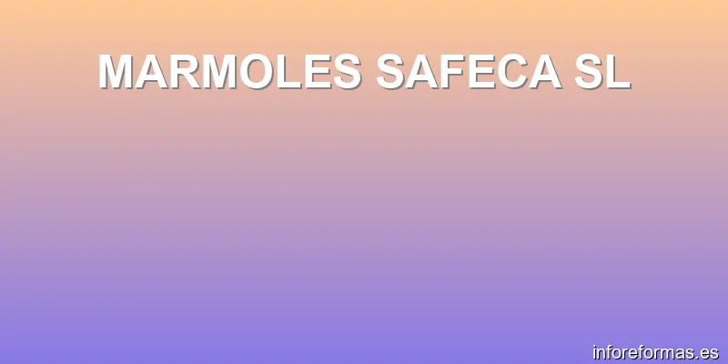 MARMOLES SAFECA SL
