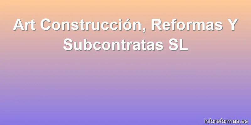 Art Construcción, Reformas Y Subcontratas SL