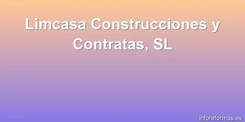 Limcasa Construcciones y Contratas, SL
