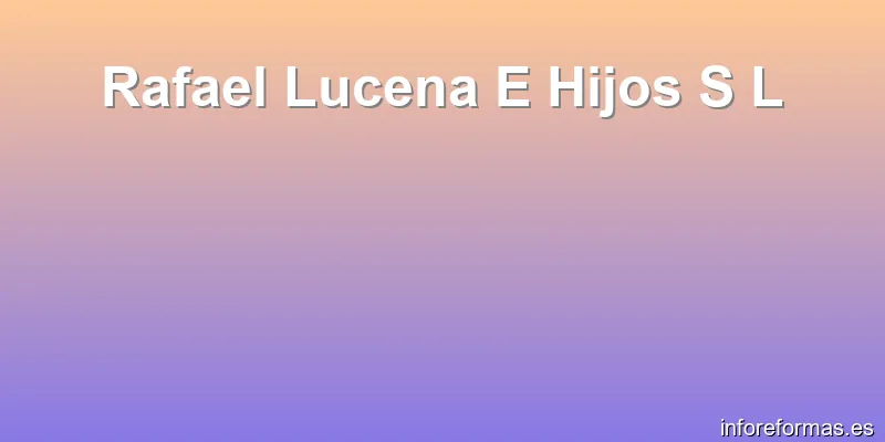 Rafael Lucena E Hijos S L