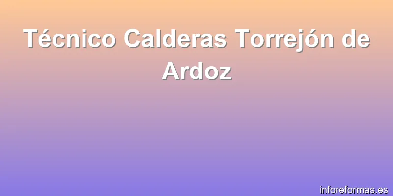 Técnico Calderas Torrejón de Ardoz