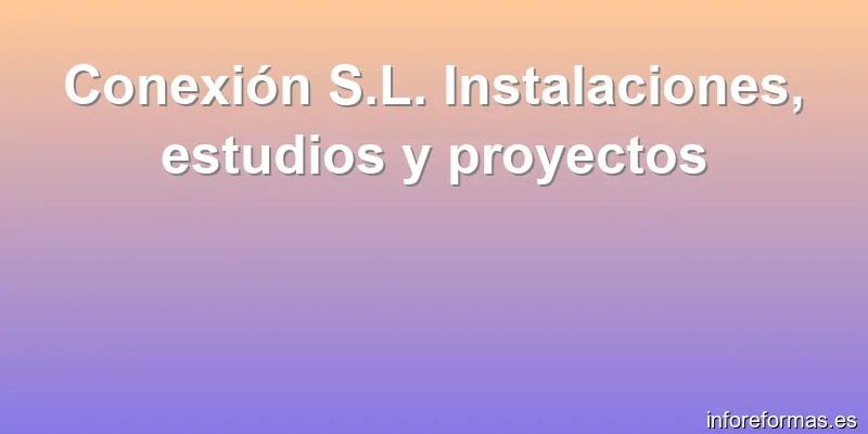 Conexión S.L. Instalaciones, estudios y proyectos