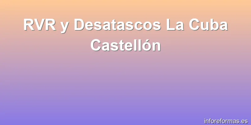RVR y Desatascos La Cuba Castellón