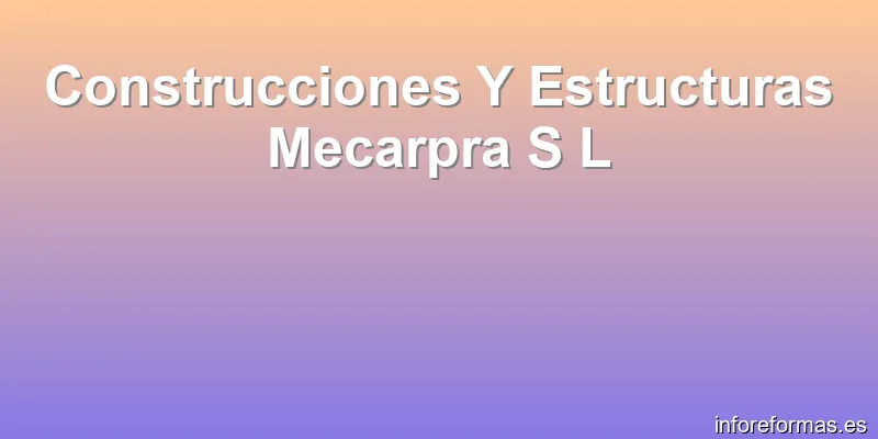 Construcciones Y Estructuras Mecarpra S L