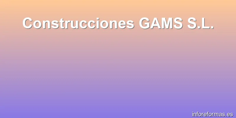 Construcciones GAMS S.L.